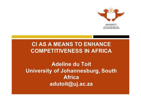 CI AS A MEANS TO ENHANCE COMPETITIVENESS IN AFRICA Adeline du Toit University of Johannesburg, South Africa