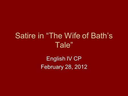 Satire in The Wife of Baths Tale English IV CP February 28, 2012.