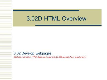 3.02D HTML Overview 3.02 Develop webpages.