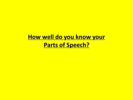 How well do you know your Parts of Speech?