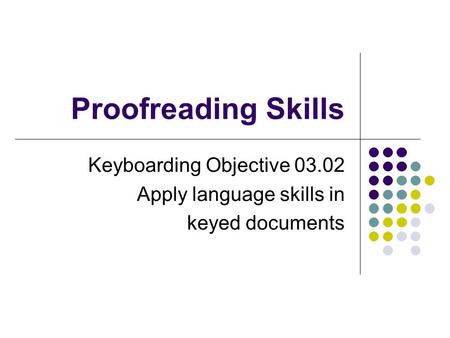 Keyboarding Objective Apply language skills in keyed documents