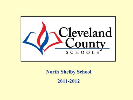 North Shelby School 2011-2012. Free/Reduced, AMOs and Percent Proficient data includes Alternate Assessments and Retest One. All EOG Regular Assessment.