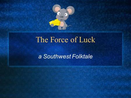 The Force of Luck a Southwest Folktale.