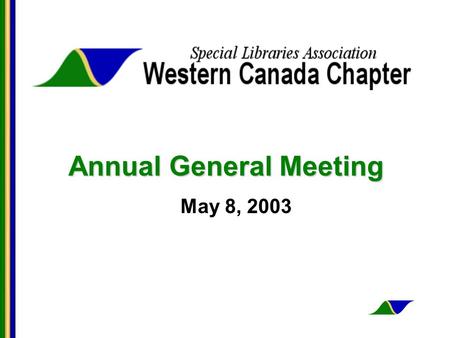 Annual General Meeting May 8, 2003. AGM Agenda Call to order Approval of minutes of last AGM Bylaws Year in review Awarding of SLA WCC Student Scholarship.