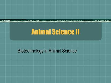 Animal Science II Biotechnology in Animal Science.