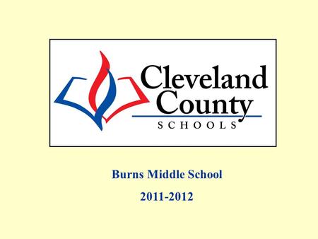 Burns Middle School 2011-2012. Free/Reduced, AMOs and Percent Proficient data includes Alternate Assessments and Retest One. All EOG Regular Assessment.