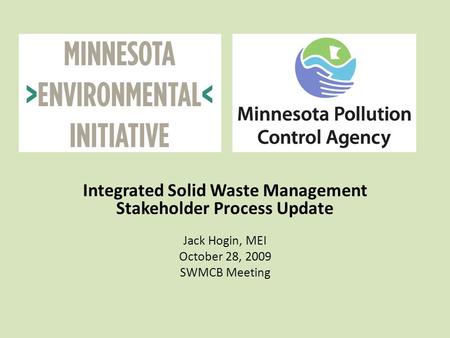 Integrated Solid Waste Management Stakeholder Process Update Jack Hogin, MEI October 28, 2009 SWMCB Meeting.