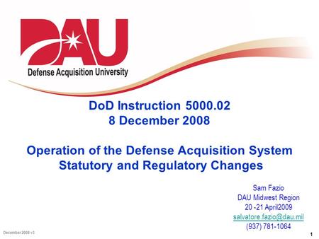 DoD Instruction 5000.02 8 December 2008 Operation of the Defense Acquisition System Statutory and Regulatory Changes Sam Fazio DAU Midwest Region 20.
