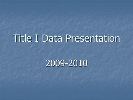 Title I Data Presentation 2009-2010. All served Title I students School-wide and Targeted Combined.