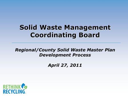 Solid Waste Management Coordinating Board Solid Waste Management Coordinating Board Regional/County Solid Waste Master Plan Development Process April 27,