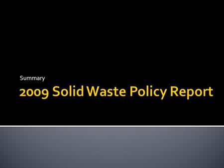 Summary. Integrated Solid Waste Management Stakeholder Process Summary and Observations Current Approach to Solid Waste Management Discussion Framework.