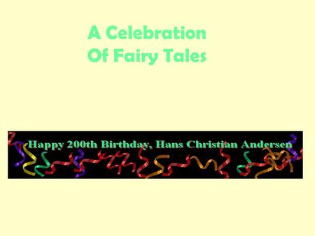 A Celebration Of Fairy Tales. In a land across the sea, a long time go.
