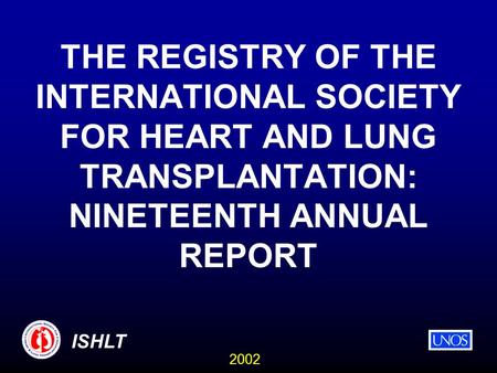 2002 ISHLT THE REGISTRY OF THE INTERNATIONAL SOCIETY FOR HEART AND LUNG TRANSPLANTATION: NINETEENTH ANNUAL REPORT.
