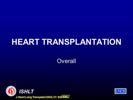 2002 ISHLT J Heart Lung Transplant 2002; 21: 950-970. HEART TRANSPLANTATION Overall.