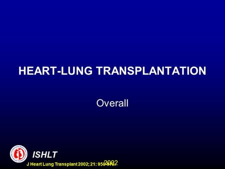 2002 ISHLT J Heart Lung Transplant 2002; 21: 950-970. HEART-LUNG TRANSPLANTATION Overall.