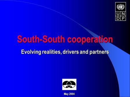 South-South cooperation Evolving realities, drivers and partners May 2004.