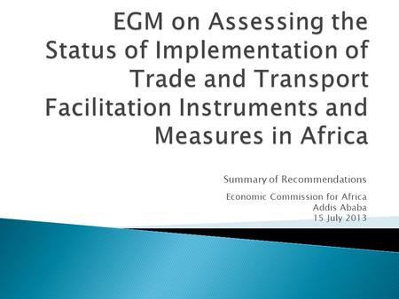 Summary of Recommendations Economic Commission for Africa Addis Ababa 15 July 2013.