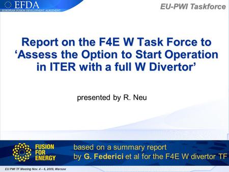 EU-PWI Taskforce EU PWI TF Meeting Nov. 4 – 6, 2009, Warsaw Report on the F4E W Task Force toAssess the Option to Start Operation in ITER with a full W.
