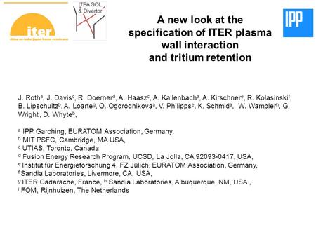 A new look at the specification of ITER plasma wall interaction and tritium retention J. Roth a, J. Davis c, R. Doerner d, A. Haasz c, A. Kallenbach a,