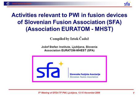 Jožef Stefan Institute 5 th Meeting of EFDA TF PWI, Ljubljana, 13-15 November 2006 1 Activities relevant to PWI in fusion devices of Slovenian Fusion Association.
