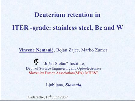 Jožef Stefan Institute, Dept. of Surface Engineering and Optoelectronics Slovenian Fusion Association (SFA). MHEST Deuterium retention in ITER -grade: