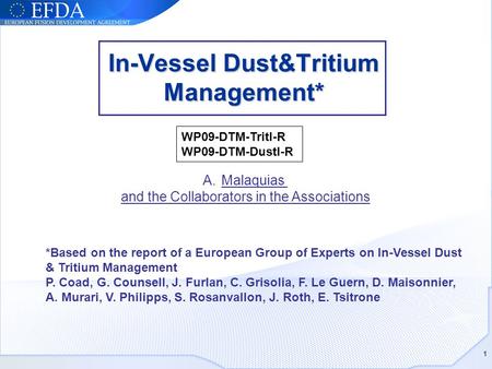 In-Vessel Dust&Tritium Management* 1 *Based on the report of a European Group of Experts on In-Vessel Dust & Tritium Management P. Coad, G. Counsell, J.