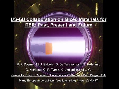 R. Doerner, EU PWI Task Force Meeting, Frascati, Italy, Oct. 27-30, 2008 US-EU Collaboration on Mixed Materials for ITER: Past, Present and Future R. P.
