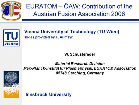 Vienna University of Technology (TU Wien) slides provided by F. Aumayr EURATOM – ÖAW: Contribution of the Austrian Fusion Association 2006 Innsbruck University.