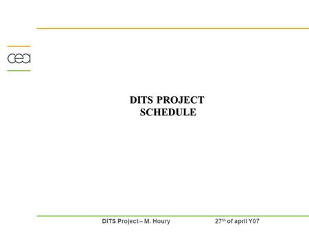 DITS Project – M. Houry 27 th of april Y07 DITS PROJECT SCHEDULE.