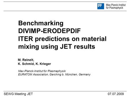 27.03.2017 Benchmarking DIVIMP-ERODEPDIF ITER predictions on material mixing using JET results M. Reinelt, K. Schmid, K. Krieger Max-Planck-Institut.