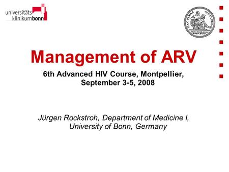 Management of ARV 6th Advanced HIV Course, Montpellier, September 3-5, 2008 Jürgen Rockstroh, Department of Medicine I, University of Bonn, Germany.