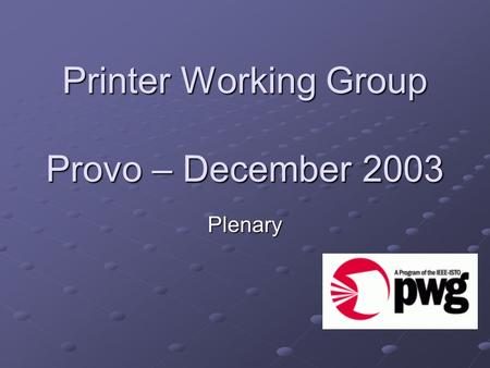 Printer Working Group Provo – December 2003 Plenary.