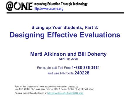 Sizing up Your Students, Part 3: Designing Effective Evaluations Marti Atkinson and Bill Doherty April 10, 2008 For audio call Toll Free 1 - 888-886-3951.