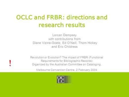 Click to edit Master title style OCLC Online Computer Library Center OCLC and FRBR: directions and research results Lorcan Dempsey with contributions from.