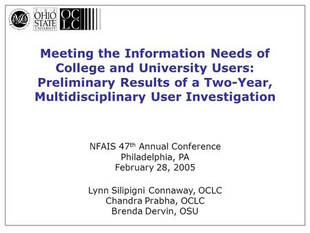 Meeting the Information Needs of College and University Users: Preliminary Results of a Two-Year, Multidisciplinary User Investigation NFAIS 47 th Annual.