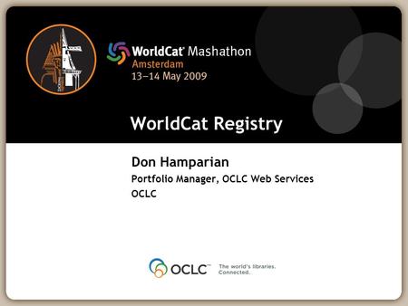 WorldCat Registry Don Hamparian Portfolio Manager, OCLC Web Services OCLC.
