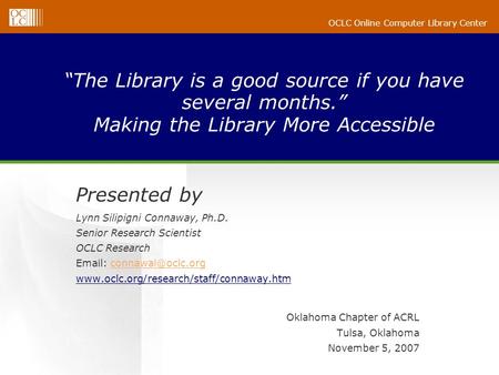 OCLC Online Computer Library Center The Library is a good source if you have several months. Making the Library More Accessible Presented by Lynn Silipigni.