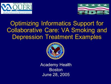 Optimizing Informatics Support for Collaborative Care: VA Smoking and Depression Treatment Examples Academy Health Boston June 28, 2005.