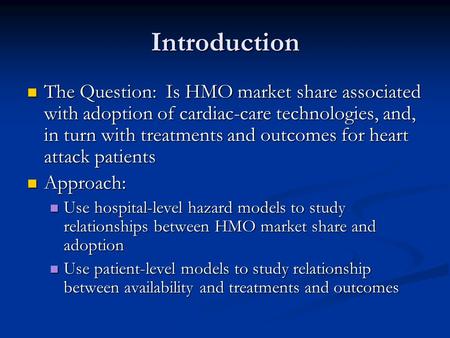 Introduction The Question: Is HMO market share associated with adoption of cardiac-care technologies, and, in turn with treatments and outcomes for heart.