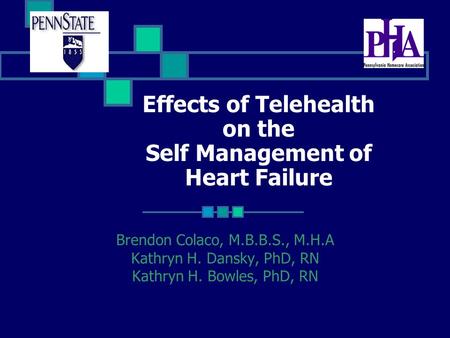 Effects of Telehealth on the Self Management of Heart Failure Brendon Colaco, M.B.B.S., M.H.A Kathryn H. Dansky, PhD, RN Kathryn H. Bowles, PhD, RN.