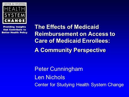 Providing Insights that Contribute to Better Health Policy The Effects of Medicaid Reimbursement on Access to Care of Medicaid Enrollees: A Community Perspective.
