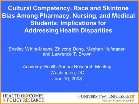 Cultural Competency, Race and Skintone Bias Among Pharmacy, Nursing, and Medical Students: Implications for Addressing Health Disparities Shelley White-Means,