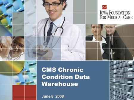 1 June 8, 2008 CMS Chronic Condition Data Warehouse.
