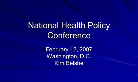 National Health Policy Conference February 12, 2007 Washington, D.C. Kim Belshe.