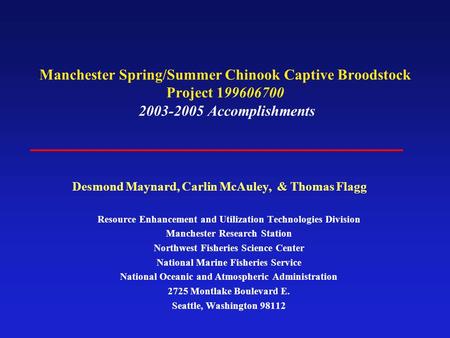 Manchester Spring/Summer Chinook Captive Broodstock Project 199606700 2003-2005 Accomplishments Resource Enhancement and Utilization Technologies Division.