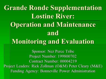 Grande Ronde Supplementation Lostine River: Operation and Maintenance and Monitoring and Evaluation Sponsor: Nez Perce Tribe Project Number: 199800702.