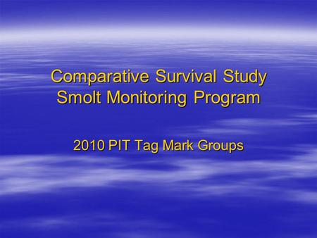 Comparative Survival Study Smolt Monitoring Program 2010 PIT Tag Mark Groups.