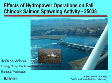 U.S. Department of Energy Pacific Northwest National Laboratory 1 Effects of Hydropower Operations on Fall Chinook Salmon Spawning Activity - 25038 Geoffrey.