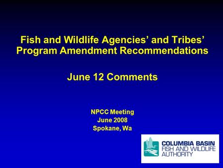 Fish and Wildlife Agencies and Tribes Program Amendment Recommendations June 12 Comments NPCC Meeting June 2008 Spokane, Wa.