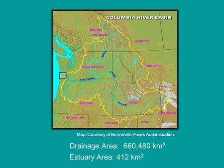 Map: Courtesy of Bonneville Power Administration Drainage Area: 660,480 km 2 Estuary Area: 412 km 2.